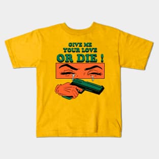 Give Me Your Love Or Die ! Kids T-Shirt